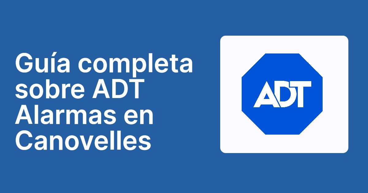 Guía completa sobre ADT Alarmas en Canovelles